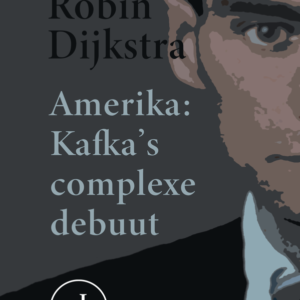 Robin Dijkstra - Amerika: Kafka's complexe debuut