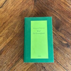 Marguerite Yourcenar - Wat? De eeuwigheid