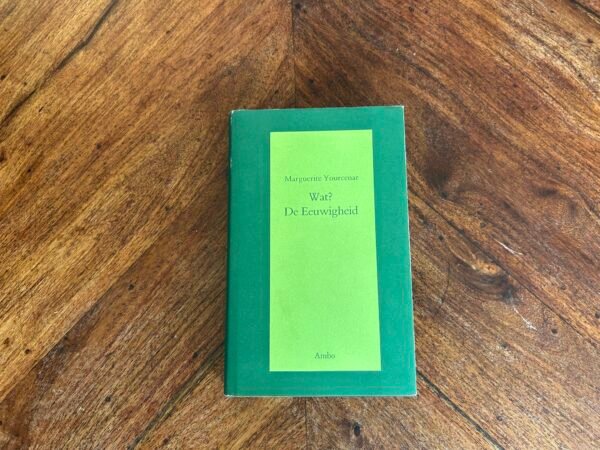 Marguerite Yourcenar - Wat? De eeuwigheid