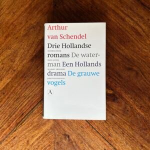 Arthur van Schendel - Drie Hollandse romans (De waterman, Een Hollands drama, De grauwe vogels)
