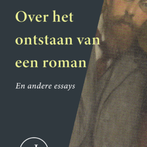 Herman Robbers - Over het ontstaan van een roman (en andere essays)