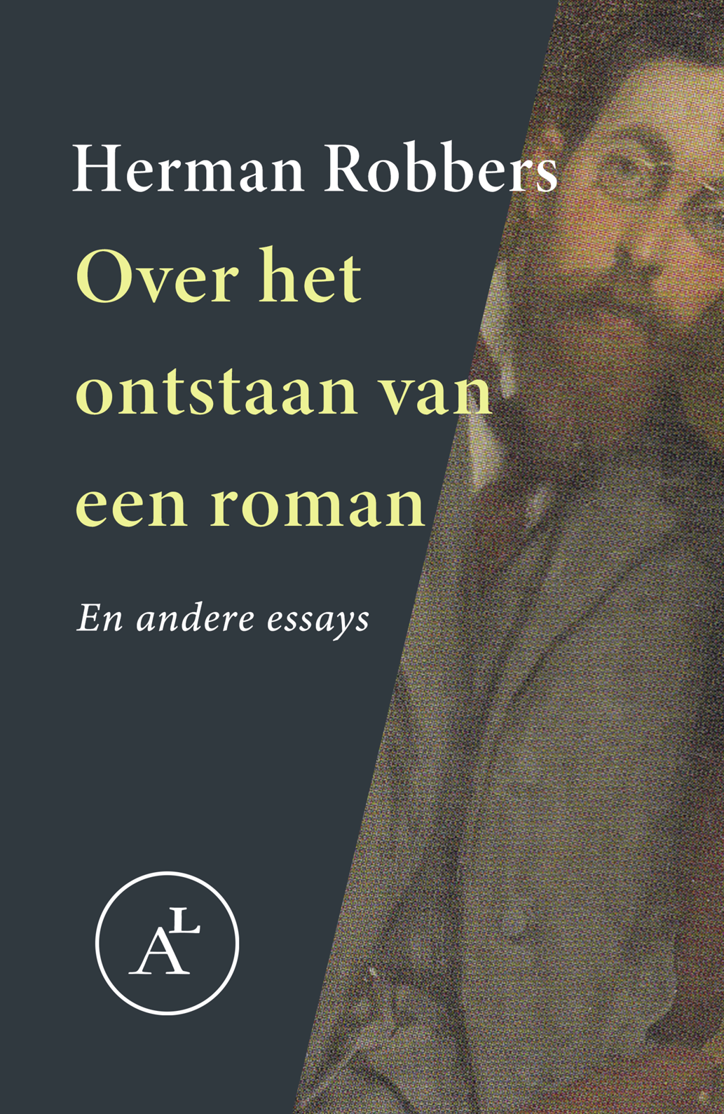 Herman Robbers - Over het ontstaan van een roman (en andere essays)